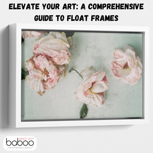 Elevate_Your_Art_A_Comprehensive_Guide_to_Float_Frames_1717417012947.png