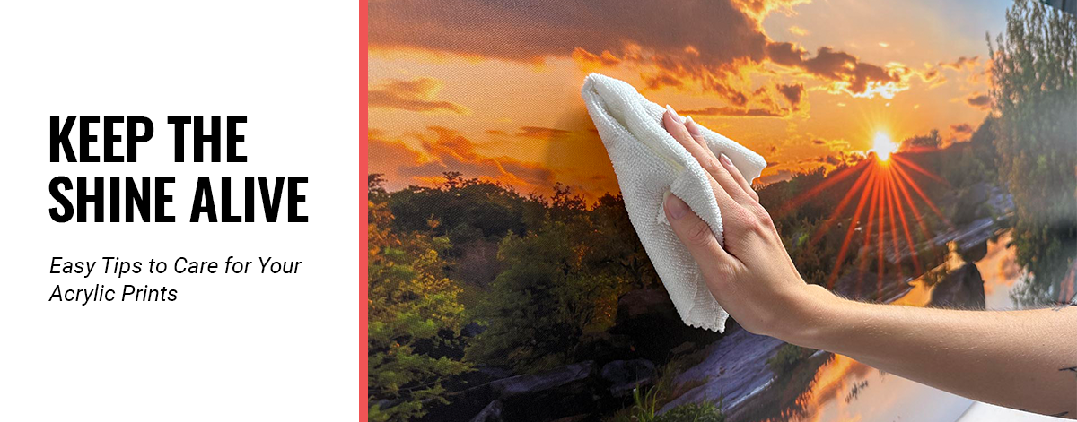 Keep the Shine Alive Easy Tips to Care for Your Acrylic Prints