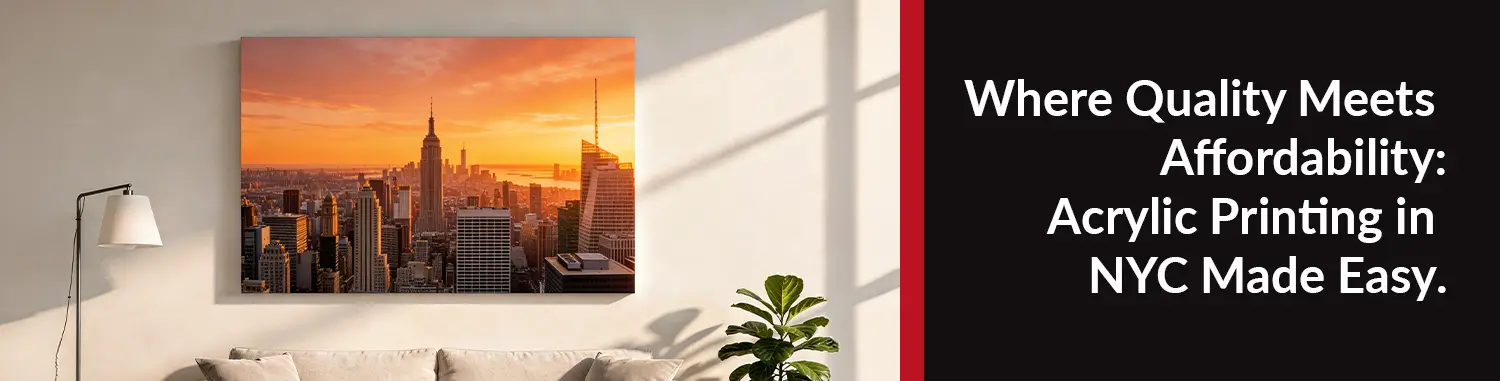 Where quality meets affordability: acrylic printing in NYC made easy.