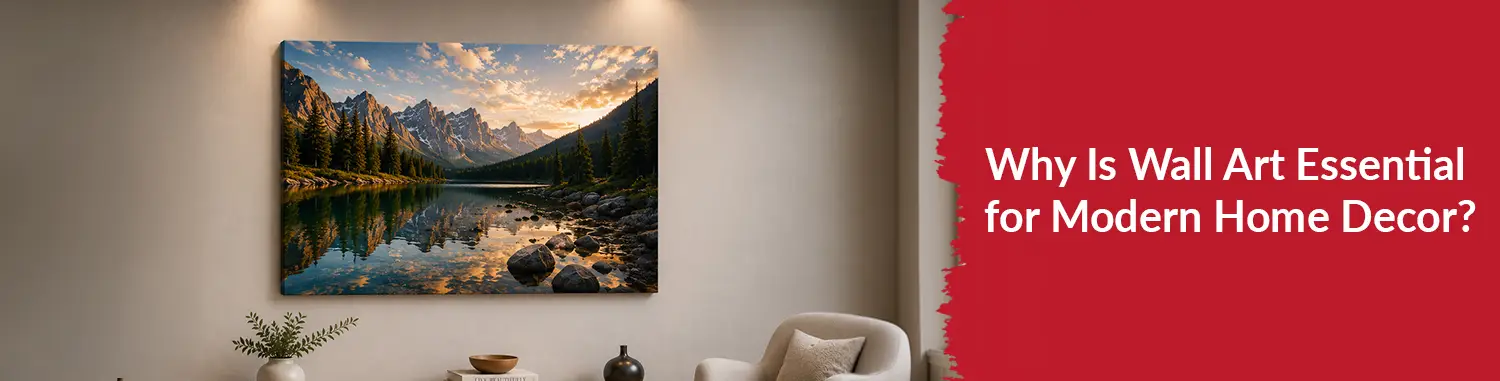 Why Is Wall Art Essential for Modern Home Decor?
