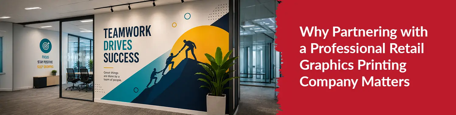 Why Partnering with a Professional Retail Graphics Printing Company Matters