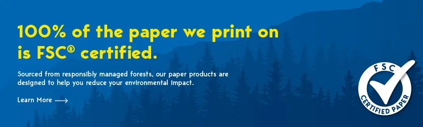 We use FSC Certified Paper for our fast printing