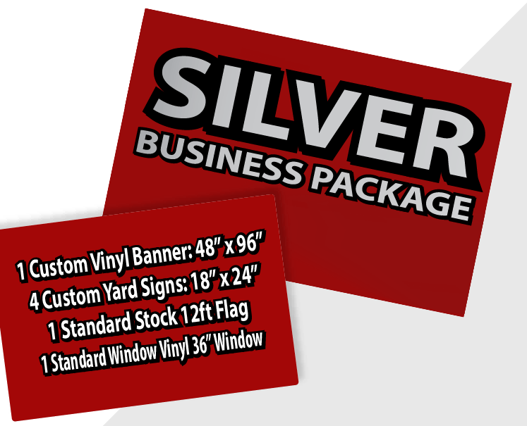SILVER Sign Package Silver Business Package Includes 1 custom 48x96 inch banner, 4 custom 18x24 inch yard signs and 1 standard 36" vinyl window