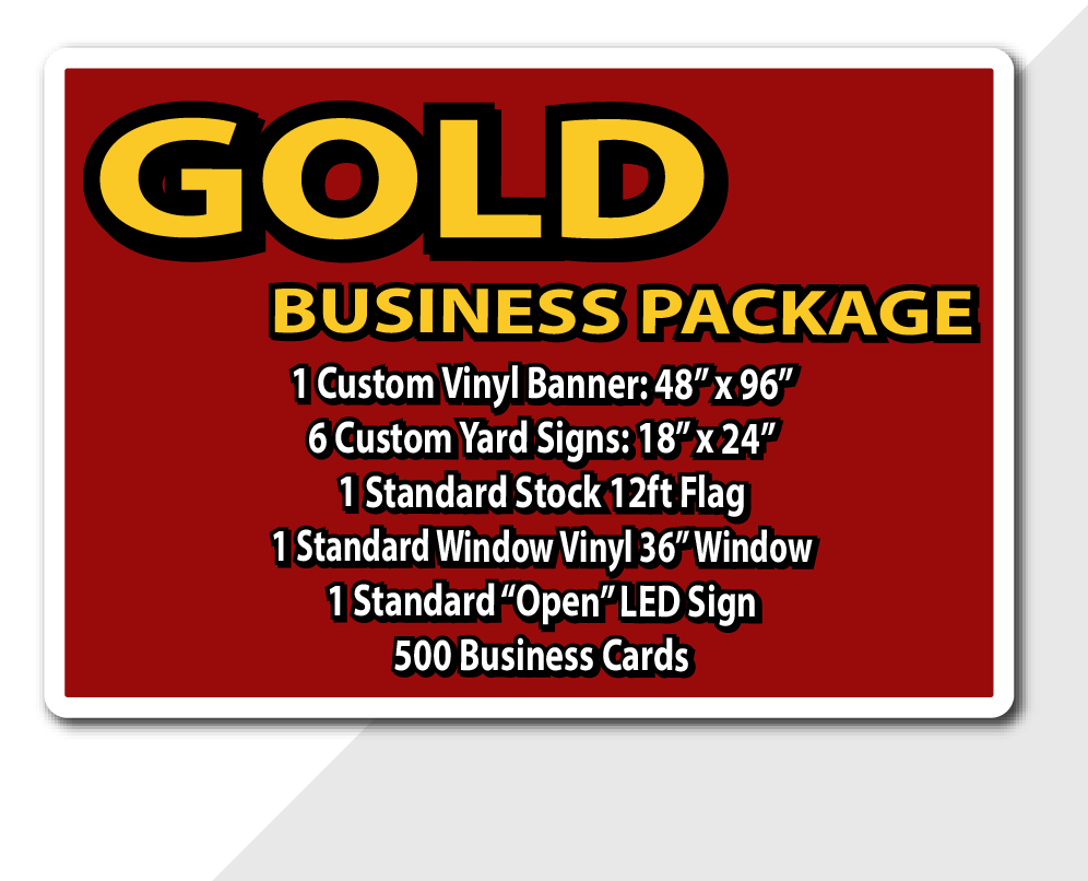 Gold Business Package Includes 1 custom 48x96 inch banner, 6 custom 18x24 inch yard signs and 1 standard  36" vinyl window cl