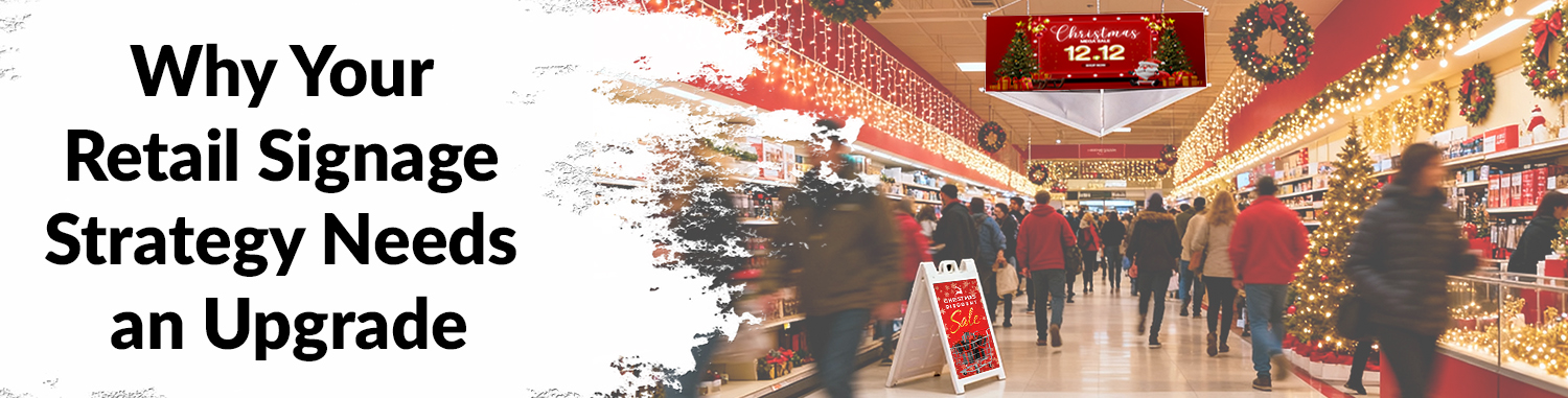 Why Your Retail Signage Strategy Needs an Upgrade