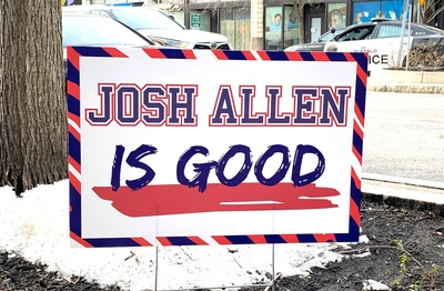 Josh Allen Is Good Lawn Sign (includes stake) 16" x 24"