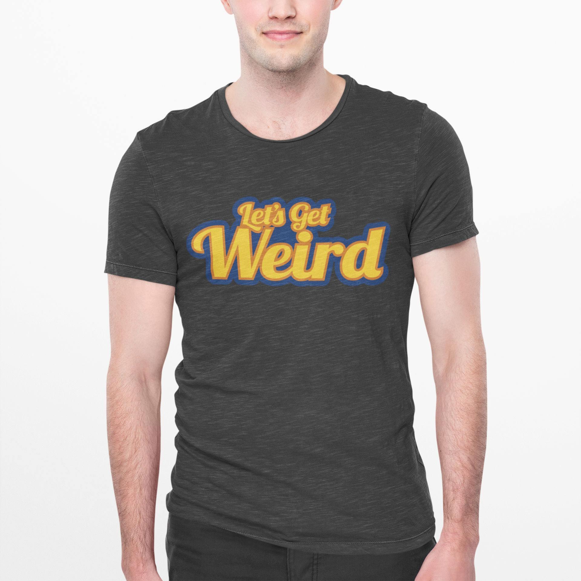 Let’s Get Weird T-shirt Let’s Get Weird T-shirt